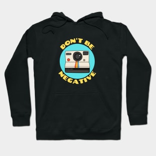 Don't Be Negative | Camera Pun Hoodie